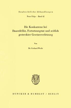 Werle | Die Konkurrenz bei Dauerdelikt, Fortsetzungstat und zeitlich gestreckter Gesetzesverletzung. | E-Book | sack.de