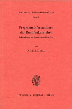 Ulmer | Programminformationen der Rundfunkanstalten in kartell- und wettbewerbsrechtlicher Sicht. | E-Book | sack.de