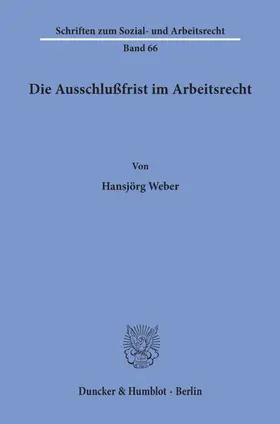 Weber |  Die Ausschlußfrist im Arbeitsrecht. | eBook | Sack Fachmedien