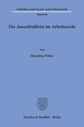 Weber | Die Ausschlußfrist im Arbeitsrecht. | E-Book | sack.de