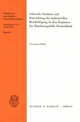 Müller |  Sektorale Struktur und Entwicklung der industriellen Beschäftigung in den Regionen der Bundesrepublik Deutschland. | eBook | Sack Fachmedien
