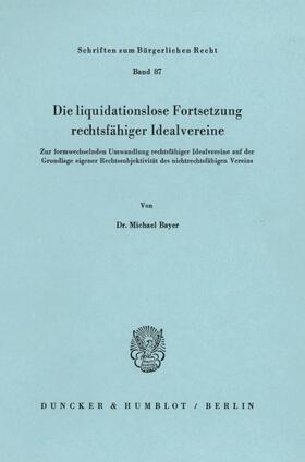 Bayer | Die liquidationslose Fortsetzung rechtsfähiger Idealvereine. | E-Book | sack.de