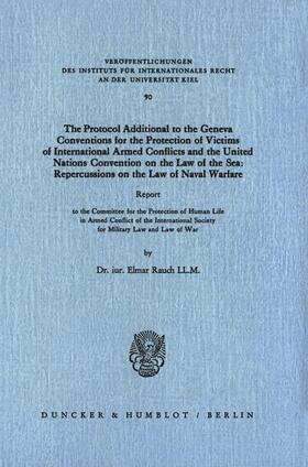 Rauch | The Protocol Additional to the Geneva Conventions for the Protection of Victims of International Armed Conflicts and the United Nations Convention on the Law of the Sea: Repercussions on the Law of Naval Warfare. | E-Book | sack.de