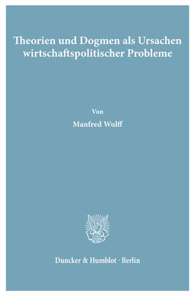 Wulff | Theorien und Dogmen als Ursachen wirtschaftspolitischer Probleme. | E-Book | sack.de