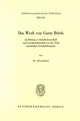 Amstad | Das Werk von Goetz Briefs, als Beitrag zu Sozialwissenschaft und Gesellschaftskritik aus der Sicht christlicher Sozialphilosophie. | E-Book | sack.de