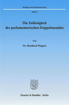 Wagner |  Die Zulässigkeit des parlamentarischen Doppelmandats. | eBook | Sack Fachmedien