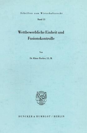 Fischer | Wettbewerbliche Einheit und Fusionskontrolle. | E-Book | sack.de