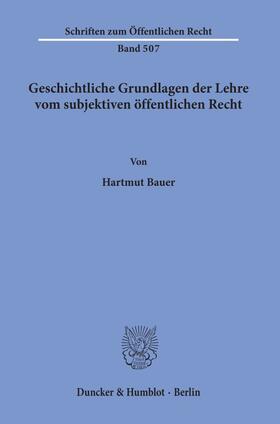 Bauer | Geschichtliche Grundlagen der Lehre vom subjektiven öffentlichen Recht. | E-Book | sack.de