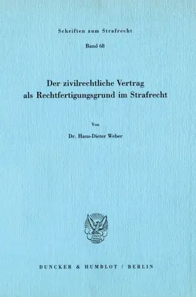 Weber |  Der zivilrechtliche Vertrag als Rechtfertigungsgrund im Strafrecht. | eBook | Sack Fachmedien