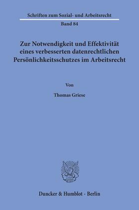 Griese | Zur Notwendigkeit und Effektivität eines verbesserten datenrechtlichen Persönlichkeitsschutzes im Arbeitsrecht. | E-Book | sack.de