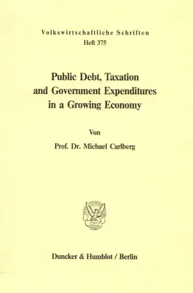 Carlberg |  Public Debt, Taxation and Government Expenditures in a Growing Economy. | eBook | Sack Fachmedien