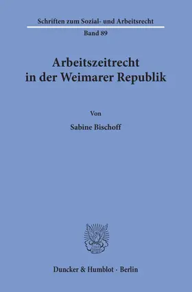 Bischoff | Arbeitszeitrecht in der Weimarer Republik. | E-Book | sack.de