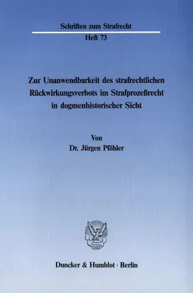 Pföhler |  Zur Unanwendbarkeit des strafrechtlichen Rückwirkungsverbots im Strafprozeßrecht in dogmenhistorischer Sicht. | eBook | Sack Fachmedien
