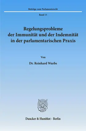 Wurbs | Regelungsprobleme der Immunität und der Indemnität in der parlamentarischen Praxis. | E-Book | www.sack.de