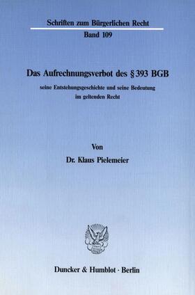 Pielemeier |  Das Aufrechnungsverbot des § 393 BGB, seine Entstehungsgeschichte und seine Bedeutung im geltenden Recht. | eBook | Sack Fachmedien