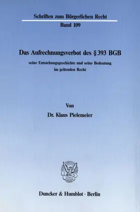 Pielemeier |  Das Aufrechnungsverbot des § 393 BGB, seine Entstehungsgeschichte und seine Bedeutung im geltenden Recht. | eBook | Sack Fachmedien