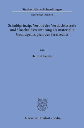 Frister |  Schuldprinzip, Verbot der Verdachtsstrafe und Unschuldsvermutung als materielle Grundprinzipien des Strafrechts. | eBook | Sack Fachmedien