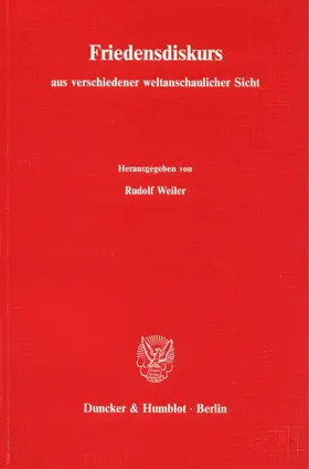 Weiler |  Friedensdiskurs aus verschiedener weltanschaulicher Sicht. Materialien von sechs wissenschaftlichen Symposien, | eBook | Sack Fachmedien