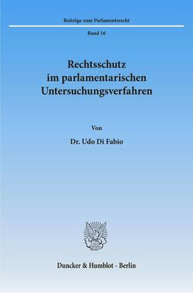Di Fabio |  Rechtsschutz im parlamentarischen Untersuchungsverfahren. | eBook | Sack Fachmedien