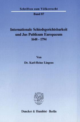 Lingens |  Internationale Schiedsgerichtsbarkeit und Jus Publicum Europaeum 1648–1794. | eBook | Sack Fachmedien