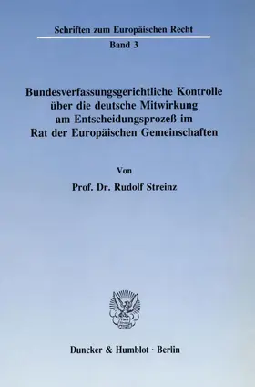 Streinz |  Bundesverfassungsgerichtliche Kontrolle über die deutsche Mitwirkung am Entscheidungsprozeß im Rat der Europäischen Gemeinschaften. | eBook | Sack Fachmedien