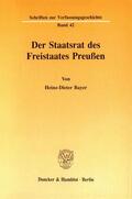 Bayer |  Der Staatsrat des Freistaates Preußen. | eBook | Sack Fachmedien