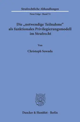 Sowada |  Die "notwendige Teilnahme" als funktionales Privilegierungsmodell im Strafrecht. | eBook | Sack Fachmedien