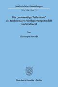 Sowada |  Die »notwendige Teilnahme« als funktionales Privilegierungsmodell im Strafrecht. | eBook | Sack Fachmedien