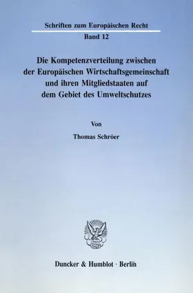 Schröer |  Die Kompetenzverteilung zwischen der Europäischen Wirtschaftsgemeinschaft und ihren Mitgliedstaaten auf dem Gebiet des Umweltschutzes. | eBook | Sack Fachmedien
