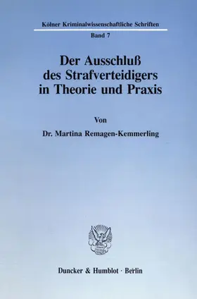 Remagen-Kemmerling |  Der Ausschluß des Strafverteidigers in Theorie und Praxis. | eBook | Sack Fachmedien