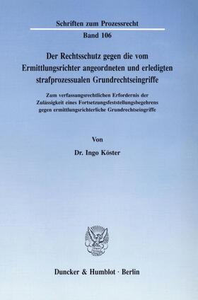 Köster | Der Rechtsschutz gegen die vom Ermittlungsrichter angeordneten und erledigten strafprozessualen Grundrechtseingriffe. | E-Book | sack.de