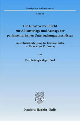 Meyer-Bohl |  Die Grenzen der Pflicht zur Aktenvorlage und Aussage vor parlamentarischen Untersuchungsausschüssen | eBook | Sack Fachmedien