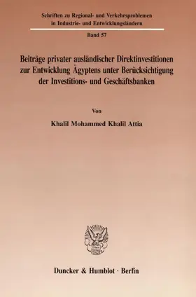 Attia |  Beiträge privater ausländischer Direktinvestitionen zur Entwicklung Ägyptens unter Berücksichtigung der Investitions- und Geschäftsbanken. | eBook | Sack Fachmedien