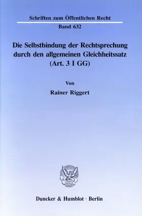 Riggert | Die Selbstbindung der Rechtsprechung durch den allgemeinen Gleichheitssatz (Art. 3 I GG). | E-Book | sack.de