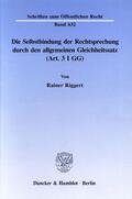 Riggert |  Die Selbstbindung der Rechtsprechung durch den allgemeinen Gleichheitssatz (Art. 3 I GG). | eBook | Sack Fachmedien
