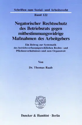 Raab |  Negatorischer Rechtsschutz des Betriebsrats gegen mitbestimmungswidrige Maßnahmen des Arbeitgebers | eBook | Sack Fachmedien