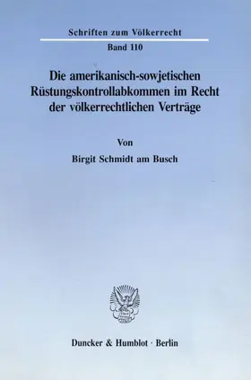 Schmidt am Busch |  Die amerikanisch-sowjetischen Rüstungskontrollabkommen im Recht der völkerrechtlichen Verträge. | eBook | Sack Fachmedien