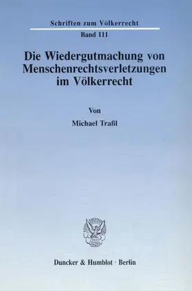 Traßl |  Die Wiedergutmachung von Menschenrechtsverletzungen im Völkerrecht. | eBook | Sack Fachmedien