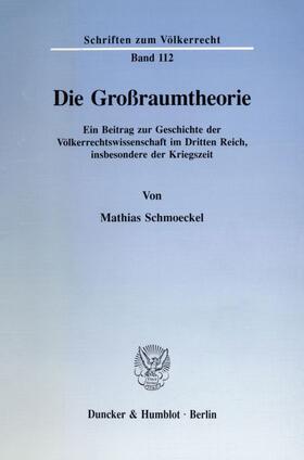 Schmoeckel |  Die Großraumtheorie. | eBook | Sack Fachmedien