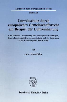 Jahns-Böhm |  Umweltschutz durch europäisches Gemeinschaftsrecht am Beispiel der Luftreinhaltung. | eBook | Sack Fachmedien
