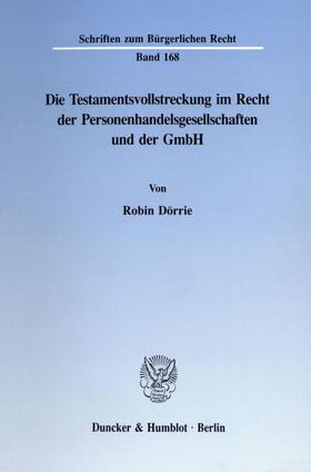 Dörrie |  Die Testamentsvollstreckung im Recht der Personenhandelsgesellschaften und der GmbH. | eBook | Sack Fachmedien