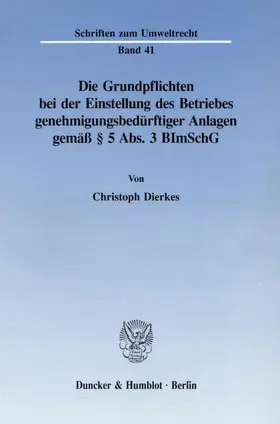 Dierkes |  Die Grundpflichten bei der Einstellung des Betriebes genehmigungsbedürftiger Anlagen gemäß § 5 Abs. 3 BImSchG. | eBook | Sack Fachmedien