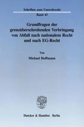 Hoffmann | Grundfragen der grenzüberschreitenden Verbringung von Abfall nach nationalem Recht und nach EG-Recht. | E-Book | sack.de