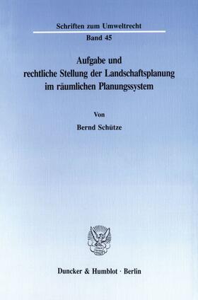 Schütze |  Aufgabe und rechtliche Stellung der Landschaftsplanung im räumlichen Planungssystem. | eBook | Sack Fachmedien