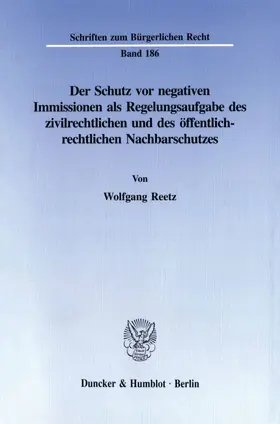Reetz | Der Schutz vor negativen Immissionen als Regelungsaufgabe des zivilrechtlichen und des öffentlich-rechtlichen Nachbarschutzes. | E-Book | sack.de