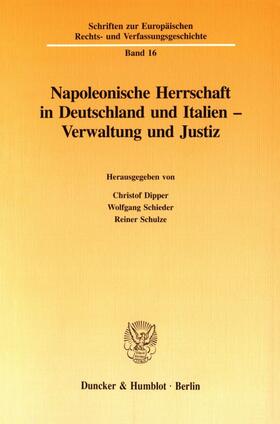 Dipper / Schulze / Schieder | Napoleonische Herrschaft in Deutschland und Italien - Verwaltung und Justiz. | E-Book | sack.de