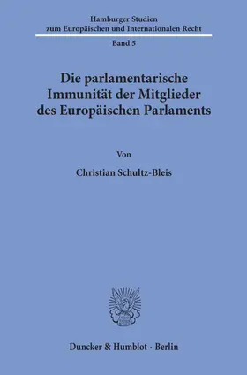 Schultz-Bleis |  Die parlamentarische Immunität der Mitglieder des Europäischen Parlaments. | eBook | Sack Fachmedien