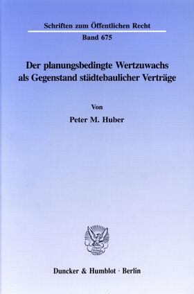 Huber |  Der planungsbedingte Wertzuwachs als Gegenstand städtebaulicher Verträge. | eBook | Sack Fachmedien