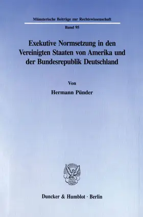 Pünder |  Exekutive Normsetzung in den Vereinigten Staaten von Amerika und der Bundesrepublik Deutschland. Eine rechtsvergleichende Untersuchung des amerikanischen ›rulemaking‹ und des deutschen Verordnungserlasses | eBook | Sack Fachmedien