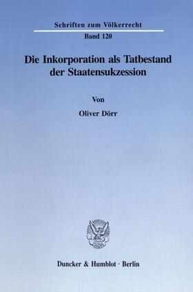 Dörr | Die Inkorporation als Tatbestand der Staatensukzession. | E-Book | sack.de